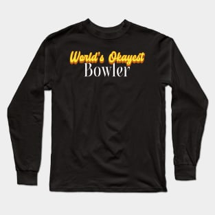 World's Okayest Bowler! Long Sleeve T-Shirt